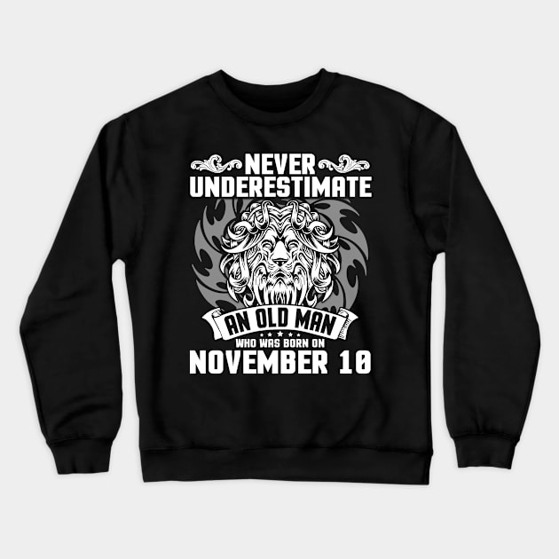 Happy Birthday To Me Papa Dad Brother Son Never Underestimate An Old Man Who Was Born On November 10 Crewneck Sweatshirt by Cowan79